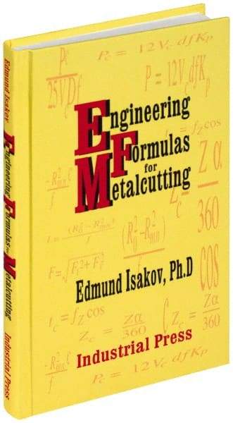 Industrial Press - Engineering Formulas for Metalcutting Publication, 1st Edition - by Edmund Isakov, 2004 - Industrial Tool & Supply