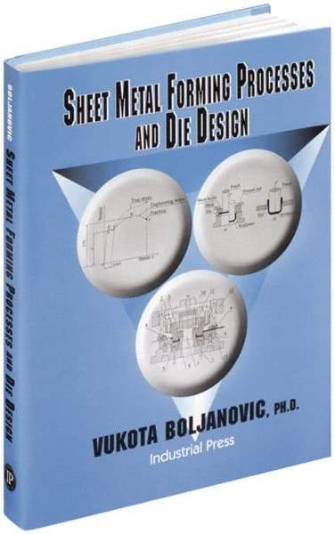 Industrial Press - Sheet Metal Forming Processes and Die Design Publication, 1st Edition - by Vukota Boljanovic, 2004 - Industrial Tool & Supply