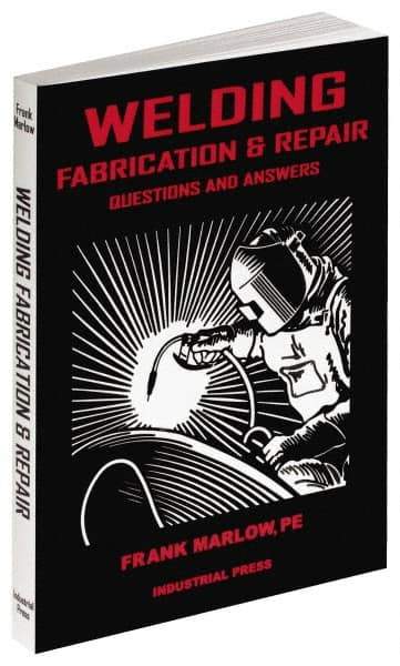 Industrial Press - Welding Fabrication & Repair: Questions and Answers Publication, 1st Edition - by Frank Marlow, 2002 - Industrial Tool & Supply