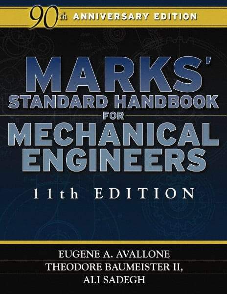 McGraw-Hill - Marks' Standard Handbook for Mechanical Engineers Publication, 11th Edition - by Eugene A. Avallone & Theodore Baumeister lll, McGraw-Hill, 2006 - Industrial Tool & Supply