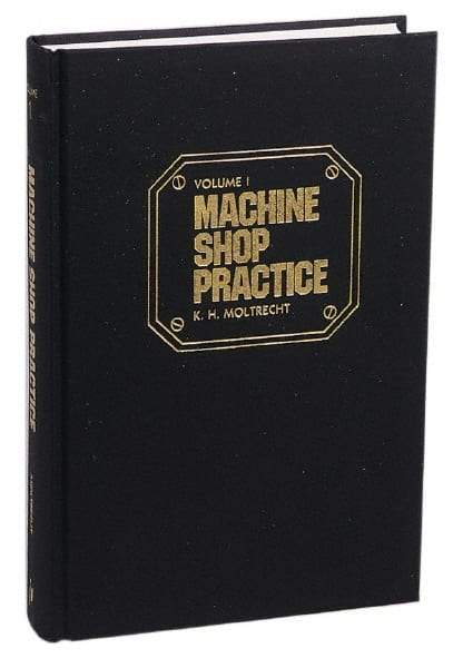 Industrial Press - Machine Shop Practice Volume I Publication, 2nd Edition - by Karl Hans Moltrecht, Industrial Press - Industrial Tool & Supply