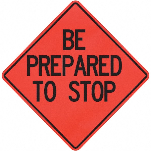 PRO-SAFE - "Be Prepared to Stop," 36" Wide x 36" High Vinyl Traffic Control Sign - Industrial Tool & Supply