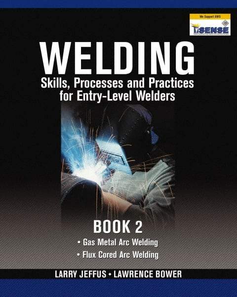 DELMAR CENGAGE Learning - Welding Skills, Processes and Practices for Entry-Level Welders: Book 2 Publication, 2nd Edition - by Jeffus/Bower, Delmar/Cengage Learning, 2009 - Industrial Tool & Supply