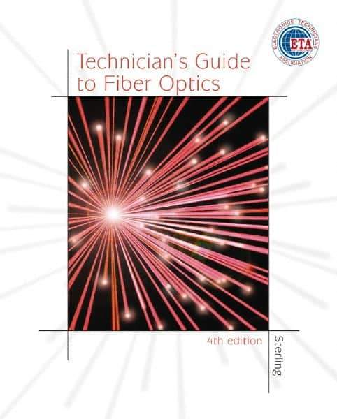 DELMAR CENGAGE Learning - Technician's Guide to Fiber Optics, 4th Edition - Telecommunications Reference, 384 Pages, Hardcover, Delmar/Cengage Learning, 2003 - Industrial Tool & Supply