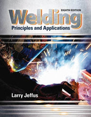 DELMAR CENGAGE Learning - Welding: Principles and Applications Publication, 8th Edition - by Jeffus, Delmar/Cengage Learning - Industrial Tool & Supply