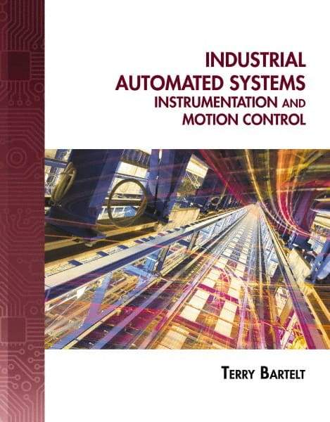 DELMAR CENGAGE Learning - Industrial Automated Systems: Instrumentation and Motion Control, 1st Edition - Industrial Automated Systems Reference, 720 Pages, Delmar/Cengage Learning, 2010 - Industrial Tool & Supply