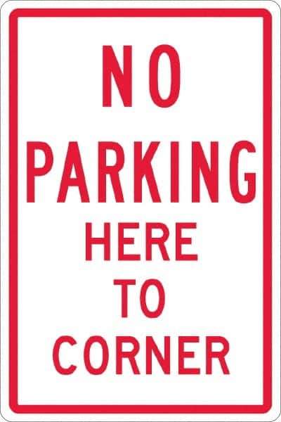 NMC - "No Parking Here To Corner", 12" Wide x 18" High, Aluminum No Parking & Tow Away Signs - 0.063" Thick, Red on White, Rectangle, Post Mount - Industrial Tool & Supply