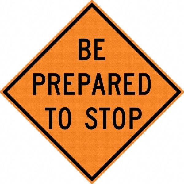 NMC - "Be Prepared to Stop", 30" Wide x 30" High, Aluminum Construction Roadway Signs - 0.08" Thick, Black on Orange, High Intensity Reflectivity, Diamond, Post Mount - Industrial Tool & Supply