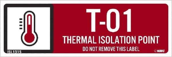 NMC - Energy Isolation Label - Legend: T - 01 THRU T - 10 DO NOT REMOVE THIS TAG THERMAL ISOLATION POINT, English, Red, 3" Long x 1" High, Sign Muscle Finish - Industrial Tool & Supply
