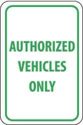 NMC - "Authorized Vehicles Only", 12" Wide x 18" High, Aluminum Parking Lot Traffic Signs - 0.04" Thick, Green on White, Rectangle, Post Mount - Industrial Tool & Supply