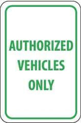 NMC - "Authorized Vehicles Only", 12" Wide x 18" High, Aluminum Parking Lot Traffic Signs - 0.04" Thick, Green on White, Rectangle, Post Mount - Industrial Tool & Supply