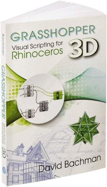 Industrial Press - Grasshopper: Visual Scripting for Rhinoceros 3D Reference Book, 1st Edition - by David Bachman, Industrial Press - Industrial Tool & Supply