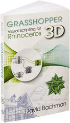 Industrial Press - Grasshopper: Visual Scripting for Rhinoceros 3D Reference Book, 1st Edition - by David Bachman, Industrial Press - Industrial Tool & Supply