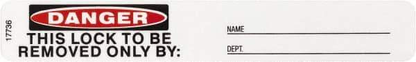 Brady - Accident Prevention Label, Header: DANGER - Legend: Danger - This Lock To Be Removed Only By:, English, Black & Red over White, 5" Long x 3/4" High, No Coating - Industrial Tool & Supply