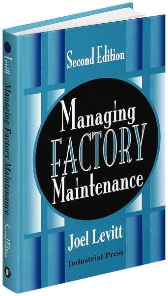 Industrial Press - Managing Factory Maintenance Publication, 1st Edition - by Joel Levitt, Industrial Press, 1996 - Industrial Tool & Supply