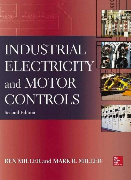 McGraw-Hill - INDUSTRIAL ELECTRICITY AND MOTOR CONTROLS Handbook, 2nd Edition - by Rex Miller, Mark Miller, McGraw-Hill, 2013 - Industrial Tool & Supply