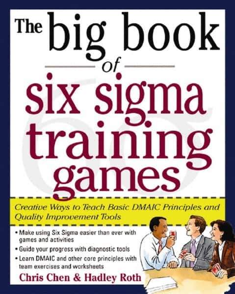 McGraw-Hill - BIG BOOK OF SIX SIGMA TRAINING GAMES Handbook, 1st Edition - by Hadley Roth, McGraw-Hill, 2004 - Industrial Tool & Supply