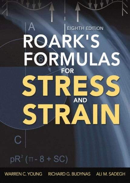 McGraw-Hill - ROARKS FORMULAS FOR STRESS AND STRAIN Handbook, 8th Edition - by Warren Young, Richard Budynas & Ali Sadegh, McGraw-Hill, 2011 - Industrial Tool & Supply