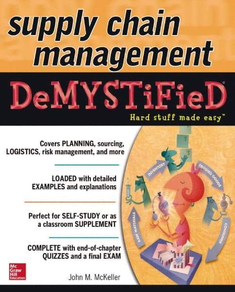 McGraw-Hill - SUPPLY CHAIN MANAGEMENT DEMYSTIFIED Handbook, 1st Edition - by John M. McKeller, McGraw-Hill, 2014 - Industrial Tool & Supply