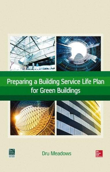 McGraw-Hill - PREPARING A BUILDING SERVICE LIFE PLAN FOR GREEN BUILDINGS Handbook, 1st Edition - by Dru Meadows, McGraw-Hill, 2014 - Industrial Tool & Supply