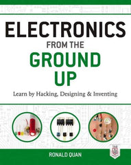 McGraw-Hill - ELECTRONICS FROM THE GROUND UP Handbook, 1st Edition - by Ronald Quan, McGraw-Hill, 2014 - Industrial Tool & Supply