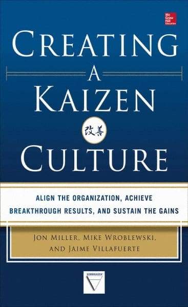 McGraw-Hill - CREATING A KAIZEN CULTURE Handbook, 1st Edition - by Jon Miller, Mike Wroblewski & Jaime Villafuerte, McGraw-Hill, 2013 - Industrial Tool & Supply