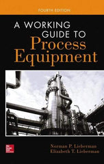 McGraw-Hill - WORKING GUIDE TO PROCESS EQUIPMENT Handbook, 4th Edition - by Norman Lieberman & Elizabeth Lieberman, McGraw-Hill, 2014 - Industrial Tool & Supply