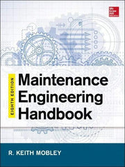 McGraw-Hill - MAINTENANCE ENGINEERING HANDBOOK - by Keith Mobley, Lindley Higgins & Darrin Wikoff, McGraw-Hill, 2014 - Industrial Tool & Supply