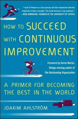 McGraw-Hill - HOW TO SUCCEED WITH CONTINUOUS IMPROVEMENT Handbook, 1st Edition - by Joakim Ahlstrom, McGraw-Hill, 2014 - Industrial Tool & Supply