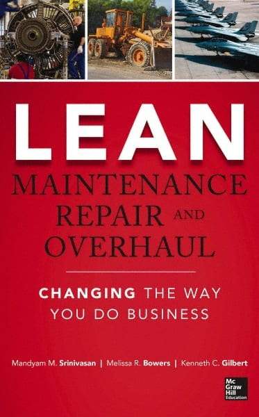 McGraw-Hill - LEAN MAINTENANCE REPAIR AND OVERHAUL Handbook, 1st Edition - by Kenneth Gilbert, Mandyam Srinivasan & Melissa R. Bowers, McGraw-Hill, 2014 - Industrial Tool & Supply