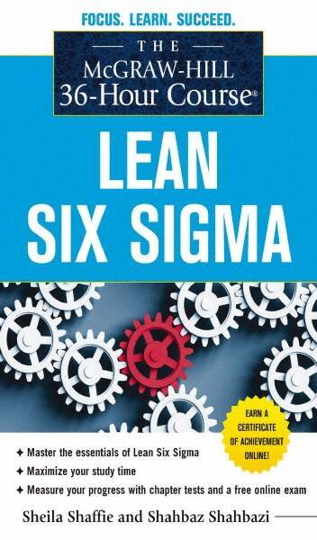 McGraw-Hill - MCGRAW-HILL 36-HOUR COURSE LEAN SIX SIGMA Handbook, 1st Edition - by Shahbaz Shahbazi & Sheila Shaffie, McGraw-Hill, 2012 - Industrial Tool & Supply