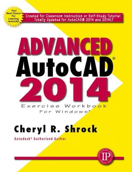 Industrial Press - Exercise Workbook for Advanced AutoCAD 2014 Publication, 1st Edition - by Cheryl R. Shrock, Industrial Press, 2013 - Industrial Tool & Supply