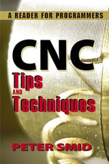 Industrial Press - CNC Tips and Techniques: A Reader for Programmers Publication, 1st Edition - by Peter Smid, Industrial Press, 2013 - Industrial Tool & Supply