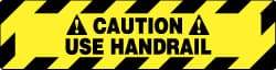 NMC - Caution - Use Handrail, Anti-Skid Pressure-Sensitive Vinyl Floor Sign - Rectangle, Black on Yellow, Adhesive Backed, For Accident Prevention - Industrial Tool & Supply