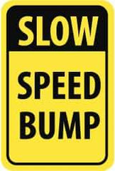 NMC - "Slow - Speed Bump", 18" Wide x 24" High, Aluminum Parking Lot Traffic Signs - 0.08" Thick, Black on Yellow, High Intensity Reflectivity, Rectangle, Post Mount - Industrial Tool & Supply