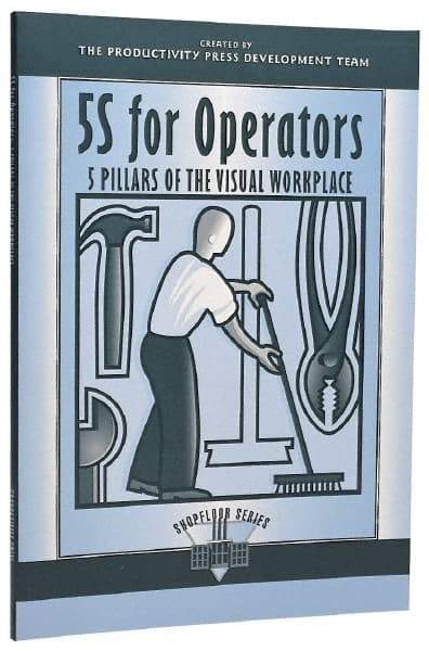 Made in USA - 5S for Operators: 5 Pillars of the Visual Workplace Publication, 1st Edition - by The Productivity Press Development Team, 1996 - Industrial Tool & Supply