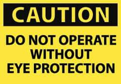 NMC - Accident Prevention Label, Header: CAUTION - Legend: Caution - Do Not Operate without Eye Protection, English, Black & Yellow, 5" Long x 3" High, Sign Muscle Finish - Industrial Tool & Supply