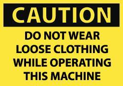 NMC - Accident Prevention Label, Header: CAUTION - Legend: Caution - Do Not Wear Loose Clothing While Operating This Machine, English, Black & Yellow, 5" Long x 3" High, Sign Muscle Finish - Industrial Tool & Supply