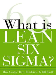 McGraw-Hill - What is Lean Six Sigma Publication, 1st Edition - by Michael L. George, David T. Rowlands & Bill Kastle, McGraw-Hill, 2003 - Industrial Tool & Supply