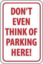 NMC - "Don't Even Think of Parking Here!", 12" Wide x 18" High, Aluminum No Parking & Tow Away Signs - 0.063" Thick, Red on White, Rectangle, Post Mount - Industrial Tool & Supply