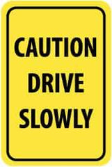 NMC - "Caution - Drive Slowly", 12" Wide x 18" High, Aluminum Warning & Safety Reminder Signs - 0.063" Thick, Black on Yellow, Rectangle, Post Mount - Industrial Tool & Supply