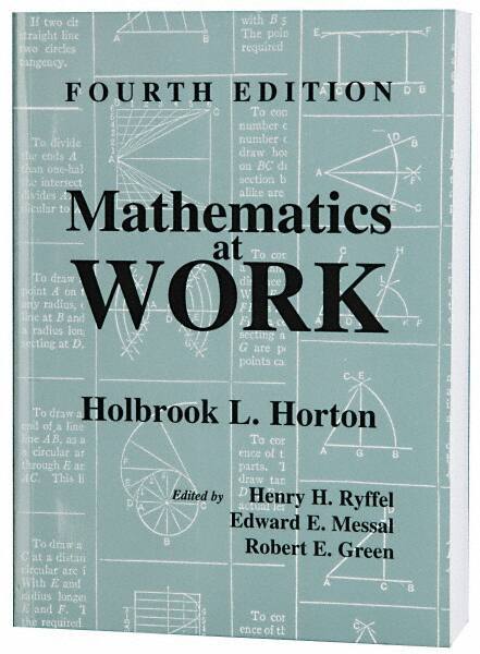 Industrial Press - Mathematics at Work Publication, 4th Edition - by Holbrook Horton, Industrial Press - Industrial Tool & Supply